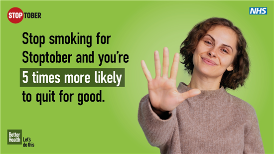 An image of a woman holding her hand up alongside text reading ‘You’re 5 times more likely to quit for good’. Positioned on a green background with a Stoptober logo, NHS logo and Better Health Let’s do this logo.